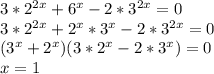 3*2^{2x}+6^x-2*3^{2x}=0\\
3*2^{2x}+2^x*3^x-2*3^{2x}=0\\
(3^x+2^x)(3*2^x-2*3^x)=0\\
x=1