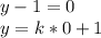 y-1=0\\
y=k*0+1