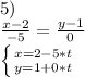 5)\\
\frac{x-2}{-5}=\frac{y-1}{0}\\
 \left \{ {{x=2-5*t\\
} \atop {y=1+0*t}} \right.
