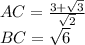AC= \frac{3+\sqrt{3}}{\sqrt{2}}\\
BC=\sqrt{6}