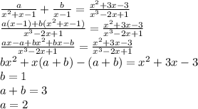 \frac{a}{x^2+x-1}+\frac{b}{x-1}=\frac{x^2+3x-3}{x^3-2x+1}\\
\frac{a(x-1)+b(x^2+x-1)}{x^3-2x+1}=\frac{x^2+3x-3}{x^3-2x+1}\\
\frac{ax-a+bx^2+bx-b}{x^3-2x+1}=\frac{x^2+3x-3}{x^3-2x+1}\\
bx^2+x(a+b)-(a+b)=x^2+3x-3\\
b=1\\
a+b=3\\
a=2