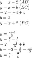 y=x-2 \ (AB)\\
y=x+b\ (BC)\\
-2=-4+b\\
b=2\\
y=x+2\ (BC)\\
\\
y=\frac{x+6}{5}\\
y=\frac{x}{5}+b\\
-2=\frac{-4}{5}+b\\
b=-2+\frac{4}{5}=\frac{-6}{5}\\
y=\frac{x}{5}-\frac{6}{5}