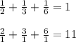 \frac{1}{2} +\frac{1}{3} +\frac{1}{6} =1\\ \\
\frac{2}{1} +\frac{3}{1} +\frac{6}{1} =11\\