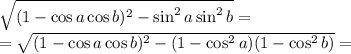 \sqrt{(1-\cos a\cos b)^2-\sin ^2a \sin ^2b}=
\\\
=\sqrt{(1-\cos a\cos b)^2-(1-\cos ^2a)(1-\cos ^2b) } =