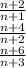 \frac{n+2}{n+1}\\
\frac{n+4}{n+2}\\
\frac{n+6}{n+3}