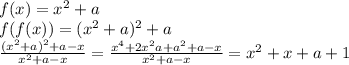 f(x)=x^2+a\\
f(f(x))=(x^2+a)^2+a\\
\frac{(x^2+a)^2+a-x}{x^2+a-x}=\frac{ x^4+2x^2a+a^2+a-x}{x^2+a-x}=x^2+x+a+1