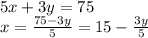 5x+3y=75\\
x=\frac{75-3y}{5}=15-\frac{3y}{5}