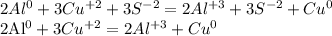 2Al^{0}+3Cu^{+2}+3S^{-2}=2Al^{+3}+3S^{-2}+Cu^{0}

2Al^{0}+3Cu^{+2}=2Al^{+3}+Cu^{0}