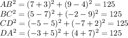 AB^2=(7+3)^2+(9-4)^2=125\\
BC^2=(5-7)^2+(-2-9)^2=125\\
CD^2=(-5-5)^2+(-7+2)^2=125\\
DA^2=(-3+5)^2+(4+7)^2=125\\
\\
