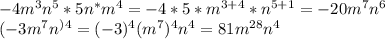 -4m^3n^5*5n^*m^4=-4*5*m^{3+4}*n^{5+1}=-20m^7n^6\\\
(-3m^7n^)^4=(-3)^4(m^7)^4n^4=81m^{28}n^4