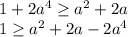 1+2a^4 \geq a^2+2a\\
1 \geq a^2+2a-2a^4