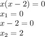 x(x-2)=0 
\\\
x_1=0
\\\
x-2=0
\\\
x_2=2
