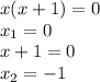 x(x+1)=0 
\\\
x_1=0
\\\
x+1=0
\\\
x_2=-1
