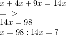 x+4x+9x=14x\\
=\ \textgreater \ \\
14x=98\\
x=98:14
x=7\\