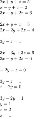 2x+y+z=5\\
x-y+z=2\\
3x-y+2z=6\\
\\
2x+y+z=5\\
2x-2y+2z=4\\
\\
3y-z=1\\
\\
3x-3y+3z=6\\
3x-y+2z=6\\
\\
-2y+z=0\\
\\
3y-z=1\\
z-2y=0\\
\\
3y-2y=1\\
y=1\\
z=2\\
x=1