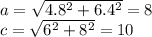a=\sqrt{4.8^2+6.4^2}=8\\
c=\sqrt{6^2+8^2}=10