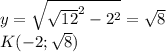 y=\sqrt{\sqrt{12}^2-2^2}=\sqrt{8}\\
K(-2;\sqrt{8})