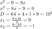 x^2-9=8x\\
x^2-8x-9=0\\
D=64+4*1*9=10^2\\
x_{1}=\frac{8+10}{2}=9\\
x_{2}=\frac{8-10}{2}=-1