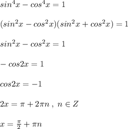 sin^4x-cos^4x=1\\\\(sin^2x-cos^2x)(sin^2x+cos^2x)=1\\\\sin^2x-cos^2x=1\\\\-cos2x=1\\\\cos2x=-1\\\\2x=\pi +2\pi n\; ,\; n\in Z\\\\x=\frac{\pi}{2}+\pi n
