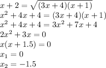 x+2= \sqrt{(3x+4)(x+1)} 
\\\
x^2+4x+4=(3x+4)(x+1)
\\\
 x^2+4x+4=3x^2+7x+4
\\\
2x^2+3x=0
\\\
x(x+1.5)=0
\\\
x_1=0
\\\
x_2=-1.5