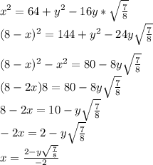 x^2=64+y^2-16y*\sqrt{\frac{7}{8}}\\
(8-x)^2=144+y^2-24y\sqrt{\frac{7}{8}}\\
\\
(8-x)^2-x^2 = 80-8y\sqrt{\frac{7}{8}}\\
(8-2x)8=80-8y\sqrt{\frac{7}{8}}\\ 
 8-2x=10-y\sqrt{\frac{7}{8}}\\
-2x=2-y\sqrt{\frac{7}{8}}\\
x=\frac{2-y\sqrt{\frac{7}{8}}}{-2}\\


