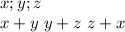 x;y;z\\
x+y \ y+z \ z+x\\
\\

