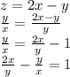 z=2x-y\\
\frac{y}{x}=\frac{2x-y}{y}\\
\frac{y}{x}=\frac{2x}{y}-1\\
\frac{2x}{y}-\frac{y}{x}=1