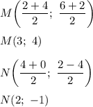 M \bigg (\dfrac{2 + 4}{2}; \ \dfrac{6 + 2}{2} \bigg ) \\ \\ 
M (3; \ 4) \\ \\ 
N\bigg (\dfrac{4 + 0}{2}; \ \dfrac{2 - 4}{2} \bigg ) \\ \\ 
N(2; \ -1)