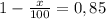 1- \frac{x}{100} =0,85