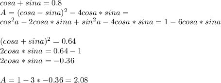 cosa+sina=0.8\\
A=(cosa-sina)^2-4cosa*sina=\\cos^2a-2cosa*sina+sin^2a-4cosa*sina=1-6cosa*sina\\
\\
(cosa+sina)^2=0.64\\
2cosa*sina=0.64-1\\
 2cosa*sina=-0.36\\
\\
A=1-3*-0.36=2.08
