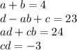 a+b=4\\
d-ab+c=23\\
ad+cb=24\\
cd=-3 \\
