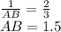 \frac{1}{AB}=\frac{2}{3}\\
AB=1.5
