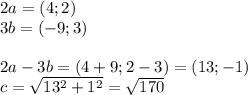 2a=(4;2)\\
3b=(-9;3)\\
\\
2a-3b=(4+9;2-3)=(13;-1)\\
c=\sqrt{13^2+1^2}=\sqrt{170}
