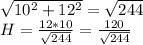 \sqrt{10^2+12^2}=\sqrt{244}\\
H=\frac{12*10}{\sqrt{244}}=\frac{120}{\sqrt{244}}