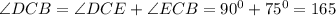 \angle
DCB=\angle DCE+\angle ECB=90^0+75^0=165