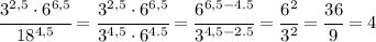 \cfrac{3^{2,5}\cdot6^{6,5} }{18^{4,5}} = \cfrac{3^{2,5}\cdot6^{6,5} }{3^{4,5}\cdot6^{4.5}} =
\cfrac{6^{6,5-4.5} }{3^{4,5-2.5}} =
 \cfrac{6^2 }{3^2} = \cfrac{36}{9} =4