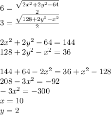 6=\frac{\sqrt{2x^2+2y^2-64}}{2}\\
3=\frac{\sqrt{128+2y^2-x^2}}{2}\\
\\
2x^2+2y^2-64=144\\
128+2y^2-x^2=36\\
\\
144+64-2x^2=36+x^2-128\\
208-3x^2=-92\\
-3x^2=-300\\
 x=10\\
 y=2