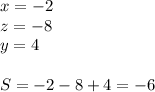 x=-2\\
z=-8\\
y=4\\
\\
S=-2-8+4=-6