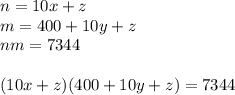 n=10x+z\\
m=400+10y+z\\
nm=7344\\
\\
(10x+z)(400+10y+z)=7344\\

