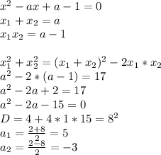 x^2-ax+a-1=0\\
x_{1}+x_{2}=a\\
x_{1}x_{2}=a-1\\
\\
x_{1}^2+x_{2}^2=(x_{1}+x_{2})^2-2x_{1}*x_{2}\\
a^2-2*(a-1)=17\\
a^2-2a+2=17\\
a^2-2a-15=0\\
D=4+4*1*15=8^2\\
a_{1}=\frac{2+8}{2}=5\\
a_{2}=\frac{2-8}{2}=-3