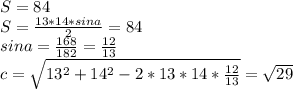 S=84\\
S=\frac{13*14*sina}{2}=84\\
 sina=\frac{168}{182}=\frac{12}{13} \\
c=\sqrt{13^2+14^2-2*13*14*\frac{12}{13}}=\sqrt{29}