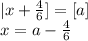 |x+\frac{4}{6} ]= [a]\\
 x=a-\frac{4}{6}\\
