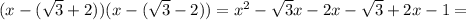 
(x-(\sqrt{3}+2))(x-(\sqrt{3}-2))=x^{2}-\sqrt{3}x-2x-\sqrt{3}+2x-1=