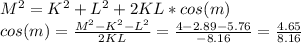 M^2=K^2+L^2+2KL*cos(m)\\
cos(m)= \frac{M^2-K^2-L^2}{2KL}= \frac{4-2.89-5.76}{-8.16}= \frac{4.65}{8.16}