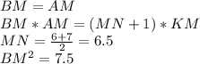 BM=AM\\
BM*AM=(MN+1)*KM\\
MN=\frac{6+7}{2}=6.5\\
 BM^2=7.5\\
