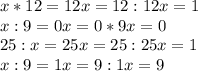 x*12=12
 x=12:12
 x=1
\\x:9=0
 x=0*9
 x=0
\\25:x=25
 x=25:25
 x=1
\\x:9=1
 x=9:1
 x=9