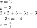 x=2\\
y=3\\
2*2+3-3z=3\\
-3z=-4\\
 z=\frac{4}{3}