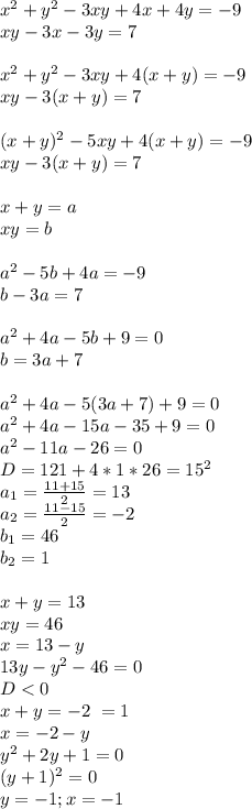 x^2+y^2-3xy+4x+4y=-9\\
xy-3x-3y=7\\
\\
x^2+y^2-3xy+4(x+y)=-9\\
xy-3(x+y)=7\\
\\
(x+y)^2-5xy+4(x+y)=-9\\
xy-3(x+y)=7\\
\\
x+y=a\\
xy=b\\
\\
a^2-5b+4a=-9\\
b-3a=7\\
\\
a^2+4a-5b+9=0\\
b=3a+7\\
\\
a^2+4a-5(3a+7)+9=0\\
a^2+4a-15a-35+9=0\\
a^2-11a-26=0\\
D=121+4*1*26=15^2\\
 a_{1}=\frac{11+15}{2}=13\\
 a_{2}=\frac{11-15}{2}=-2\\
 b_{1}=46\\
 b_{2}=1\\
 \\
 x+y=13\\
xy=46 \\
 x=13-y\\
 13y-y^2-46=0\\
 D<0\\
x+y=-2\ \xy=1\\
 x=-2-y\\
 y^2+2y+1=0\\
 (y+1)^2=0\\
 y=-1;x=-1