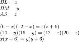 BL=x\\
BM=y\\
AS=z\\
\\
(6-x)(12-x)=z(z+6)\\
(10-y)(16-y)=(12-z)(20-z)\\
x(x+6)=y(y+6)