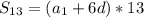 S_{13}=(a_{1}+6d)*13 \\
